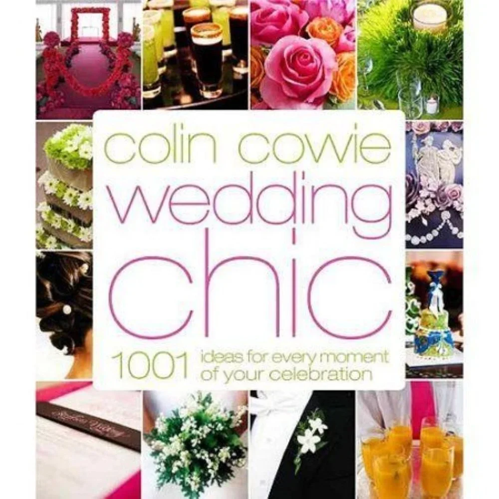 Colin Cowie Wedding Chic: 1,001 Ideas for Every Moment of Your Celebration